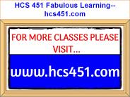 HCS 451 Fabulous Learning--hcs451.com