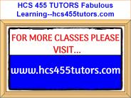 HCS 455 TUTORS Fabulous Learning--hcs455tutors.com