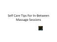 Self Care Tips That Would Help You In-Between Massage Sessions (1) PowerPoint PPT Presentation