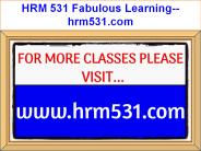 HRM 531 Fabulous Learning--hrm531.com