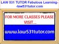 LAW 531 TUTOR Fabulous Learning--law531tutor.com PowerPoint PPT Presentation