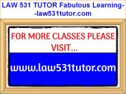 LAW 531 TUTOR Fabulous Learning--law531tutor.com