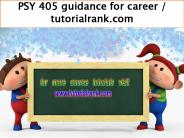 PSY 405 guidance for career / tutorialrank.com