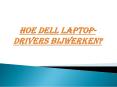 HOE DELL LAPTOP-DRIVERS BIJWERKEN? PowerPoint PPT Presentation