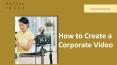 How to Create a Corporate Video PowerPoint PPT Presentation