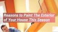 Reasons to Paint The Exterior of Your House This Season PowerPoint PPT Presentation