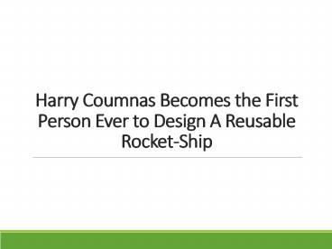 Harry Coumnas Becomes the First Person Ever to Design A Reusable Rocket-Ship