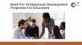 THE NEED FOR PROFESSIONAL DEVELOPMENT PROGRAMS FOR EDUCATORS PowerPoint PPT Presentation