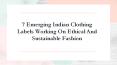7 Emerging Indian Clothing Labels Working On Ethical and Sustainable Fashion PowerPoint PPT Presentation