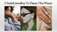 5 Stylish Jewellery to Flaunt this Winter