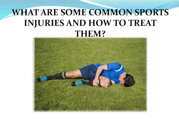 WHAT ARE SOME COMMON SPORTS INJURIES AND HOW TO TREAT THEM?