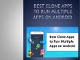 Best Clone Apps to Run Multiple Apps on Android PowerPoint PPT Presentation