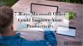 Ways Microsoft Office Could Improve Your Productivity PowerPoint PPT Presentation