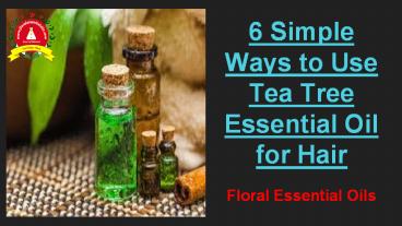6 Simple Ways to Use Tea Tree Essential Oil for Hair