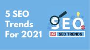 5 SEO Trends For 2021