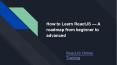 How to Learn ReactJS — A roadmap from beginner to advanced PowerPoint PPT Presentation