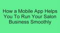 How a Mobile App Helps You To Run Your Salon Business Smoothly PowerPoint PPT Presentation