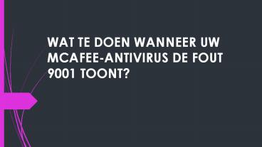 WAT TE DOEN WANNEER UW MCAFEE-ANTIVIRUS DE FOUT 9001 TOONT?