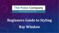 Beginners Guide to Styling Bay Window PowerPoint PPT Presentation