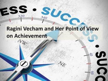 Ragini Vecham and Her Point of View on Achievement
