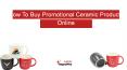 How To Buy Promotional Ceramic Products Online  pywaypromotions