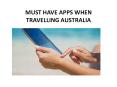 MUST HAVE APPS WHEN TRAVELLING AUSTRALIA PowerPoint PPT Presentation