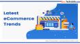 Latest ecommerce Technology Trends