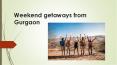 Weekend Getaways From Gurgaon PowerPoint PPT Presentation