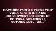 Matthew Trim’s Noteworthy Work as the Business Development Director of 131 Pizza, Melbourne, Victoria (2012 - 2017) PowerPoint PPT Presentation