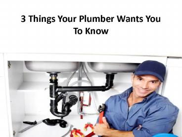 3 Things Your Plumber Wants You To Know