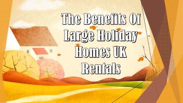 The Benefits Of Large Holiday Homes UK Rentals