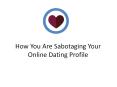 How You Are Sabotaging Your Online Dating Profile PowerPoint PPT Presentation