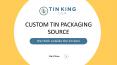 Shop Custom Tin Packaging at Tin King USA | Tin Box Manufacturer PowerPoint PPT Presentation