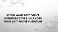 If you want Best office furniture store in lahore than visit revive furniture