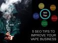 5 SEO TIPS TO IMPROVE YOUR VAPE BUSINESS PowerPoint PPT Presentation