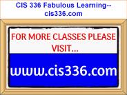 CIS 336 Fabulous Learning--cis336.com