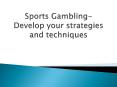 Sports Gambling-Develop your strategies and techniques PowerPoint PPT Presentation
