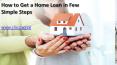 How to Get a Home Loan in Few Simple Steps PowerPoint PPT Presentation