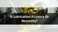 Is Lubrication A Luxury Or Necessity? PowerPoint PPT Presentation