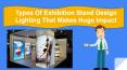 Type Of Exhibition Stand Design Lighting That Makes Huge Impact PowerPoint PPT Presentation