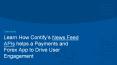 Learn how Contify’s News Feed APIs helped a global fintech major drive user engagement of its payments app by delivering targeted and contextual news updates PowerPoint PPT Presentation