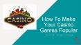 How To Make Your Casino Games Popular PowerPoint PPT Presentation