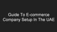 Guide To E-commerce Company Setup In The UAE PowerPoint PPT Presentation
