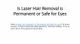 Is Laser Hair Removal is Permanent and Safe for Eyes PowerPoint PPT Presentation