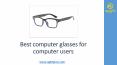 Best computer glasses for computer users PowerPoint PPT Presentation