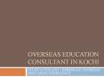 Overseas education consultant in Kochi | Study abroad consultant PowerPoint PPT Presentation