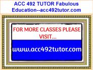 ACC 492 TUTOR Fabulous Teaching--acc492tutor.com