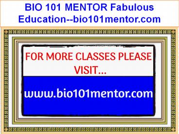 BIO 101 MENTOR Fabulous Teaching--bio101mentor.com
