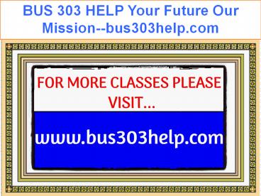 BUS 303 HELP Fabulous Teaching--bus303help.com