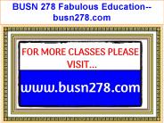 BUSN 278 Fabulous Teaching--busn278.com